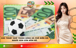 Các thuật ngữ trong bóng đá phổ biến mà người xem cần nắm rõ.