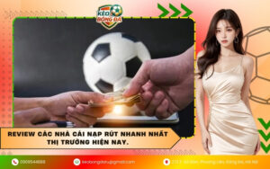 Review các nhà cái nạp rút nhanh nhất thị trường hiện nay.